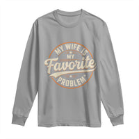 My Wife Is My Favorite Problem Vintage Circular Badge Graphic Long Sleeve Shirt Funny Husband Marriage Humor