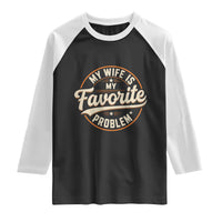 My Wife Is My Favorite Problem Vintage Circular Badge Graphic Raglan Shirt Funny Husband Marriage Humor