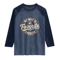 My Wife Is My Favorite Problem Vintage Circular Badge Graphic Raglan Shirt Funny Husband Marriage Humor