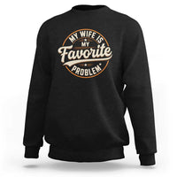 My Wife Is My Favorite Problem Vintage Circular Badge Graphic Sweatshirt Funny Husband Marriage Humor