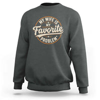 My Wife Is My Favorite Problem Vintage Circular Badge Graphic Sweatshirt Funny Husband Marriage Humor