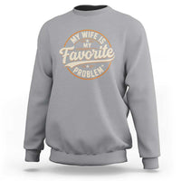 My Wife Is My Favorite Problem Vintage Circular Badge Graphic Sweatshirt Funny Husband Marriage Humor