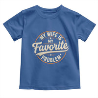 My Wife Is My Favorite Problem Vintage Circular Badge Graphic Toddler T Shirt Funny Husband Marriage Humor