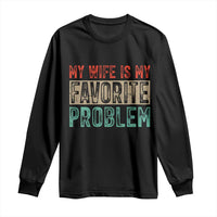 My Wife Is My Favorite Problem Retro 70s Typography Long Sleeve Shirt Funny Husband Marriage Humor