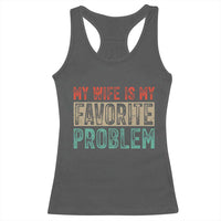 My Wife Is My Favorite Problem Retro 70s Typography Racerback Tank Top Funny Husband Marriage Humor