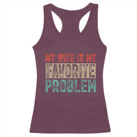 My Wife Is My Favorite Problem Retro 70s Typography Racerback Tank Top Funny Husband Marriage Humor