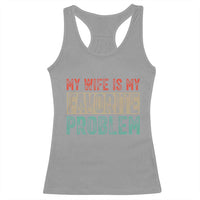 My Wife Is My Favorite Problem Retro 70s Typography Racerback Tank Top Funny Husband Marriage Humor