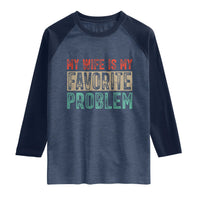 My Wife Is My Favorite Problem Retro 70s Typography Raglan Shirt Funny Husband Marriage Humor