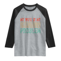 My Wife Is My Favorite Problem Retro 70s Typography Raglan Shirt Funny Husband Marriage Humor