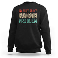 My Wife Is My Favorite Problem Retro 70s Typography Sweatshirt Funny Husband Marriage Humor