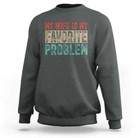 My Wife Is My Favorite Problem Retro 70s Typography Sweatshirt Funny Husband Marriage Humor