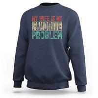 My Wife Is My Favorite Problem Retro 70s Typography Sweatshirt Funny Husband Marriage Humor