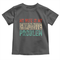 My Wife Is My Favorite Problem Retro 70s Typography Toddler T Shirt Funny Husband Marriage Humor