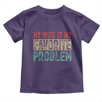 My Wife Is My Favorite Problem Retro 70s Typography Toddler T Shirt Funny Husband Marriage Humor