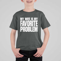 My Wife Is My Favorite Problem Minimalist Typography T Shirt For Kid Sarcastic Husband Marriage Humor
