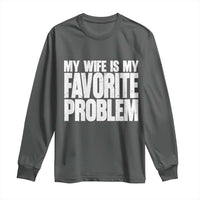 My Wife Is My Favorite Problem Minimalist Typography Long Sleeve Shirt Sarcastic Husband Marriage Humor