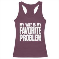 My Wife Is My Favorite Problem Minimalist Typography Racerback Tank Top Sarcastic Husband Marriage Humor