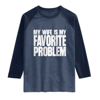 My Wife Is My Favorite Problem Minimalist Typography Raglan Shirt Sarcastic Husband Marriage Humor
