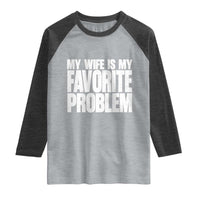 My Wife Is My Favorite Problem Minimalist Typography Raglan Shirt Sarcastic Husband Marriage Humor