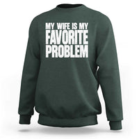 My Wife Is My Favorite Problem Minimalist Typography Sweatshirt Sarcastic Husband Marriage Humor