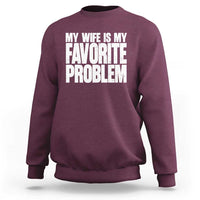 My Wife Is My Favorite Problem Minimalist Typography Sweatshirt Sarcastic Husband Marriage Humor