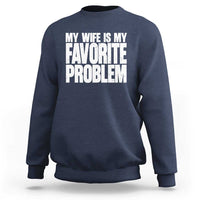My Wife Is My Favorite Problem Minimalist Typography Sweatshirt Sarcastic Husband Marriage Humor