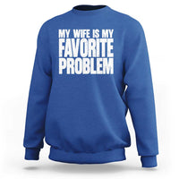 My Wife Is My Favorite Problem Minimalist Typography Sweatshirt Sarcastic Husband Marriage Humor