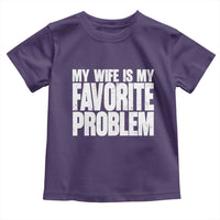 My Wife Is My Favorite Problem Minimalist Typography Toddler T Shirt Sarcastic Husband Marriage Humor