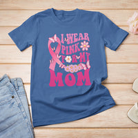 Breast Cancer Awareness T Shirt I Wear Pink For My Mom Mama Breast Cancer Warrior Survivor - Wonder Print Shop