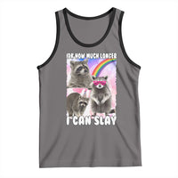Funny Raccoon Meme Tank Top Idk How Much Longer I Can Slay