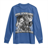 Funny Alpha Wolf Meme Long Sleeve Shirt Hide Your Wife The Alpha Is Here Humorous Cringe