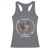 Funny Silly Cat Meme Racerback Tank Top I Wake Up I Engage In Tomfoolery
