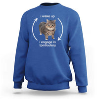 Funny Silly Cat Meme Sweatshirt I Wake Up I Engage In Tomfoolery - Wonder Print Shop