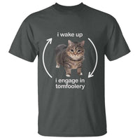 Funny Silly Cat Meme T Shirt I Wake Up I Engage In Tomfoolery - Wonder Print Shop