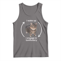 Funny Silly Cat Meme Tank Top I Wake Up I Engage In Tomfoolery