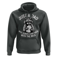 Funny Raccoon Dad Meme Hoodie Just A Dad Who Always Came Back With The Milk Father Birthday Father's Day