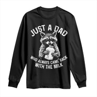 Funny Raccoon Dad Meme Long Sleeve Shirt Just A Dad Who Always Came Back With The Milk Father Birthday Father's Day
