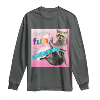 Funny Raccoon Meme Long Sleeve Shirt I Put The Fun In Dysfunctional