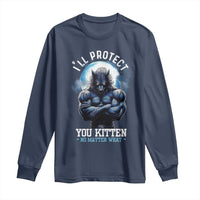 Funny Alpha Wolf Meme Long Sleeve Shirt I'll Protect You Kitten No Matter What Literally Me Male Werewolf