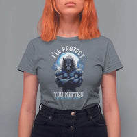 Funny Alpha Wolf Meme T Shirt For Women I'll Protect You Kitten No Matter What Literally Me Male Werewolf - Wonder Print Shop