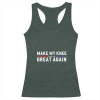 Funny Broken Knee Surgery Racerback Tank Top Make My Knee Great Again Recovery
