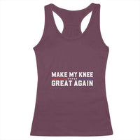 Funny Broken Knee Surgery Racerback Tank Top Make My Knee Great Again Recovery