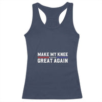Funny Broken Knee Surgery Racerback Tank Top Make My Knee Great Again Recovery