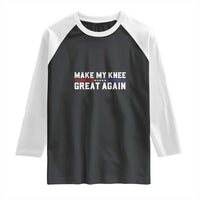 Funny Broken Knee Surgery Raglan Shirt Make My Knee Great Again Recovery