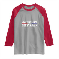 Funny Broken Knee Surgery Raglan Shirt Make My Knee Great Again Recovery