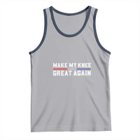 Funny Broken Knee Surgery Tank Top Make My Knee Great Again Recovery
