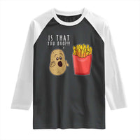 Funny French Fries Raglan Shirt Potato Is That You Bro Meme Fast Food Fry Lover
