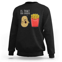 Funny French Fries Sweatshirt Potato Is That You Bro Meme Fast Food Fry Lover - Wonder Print Shop