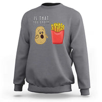 Funny French Fries Sweatshirt Potato Is That You Bro Meme Fast Food Fry Lover - Wonder Print Shop