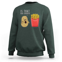 Funny French Fries Sweatshirt Potato Is That You Bro Meme Fast Food Fry Lover - Wonder Print Shop